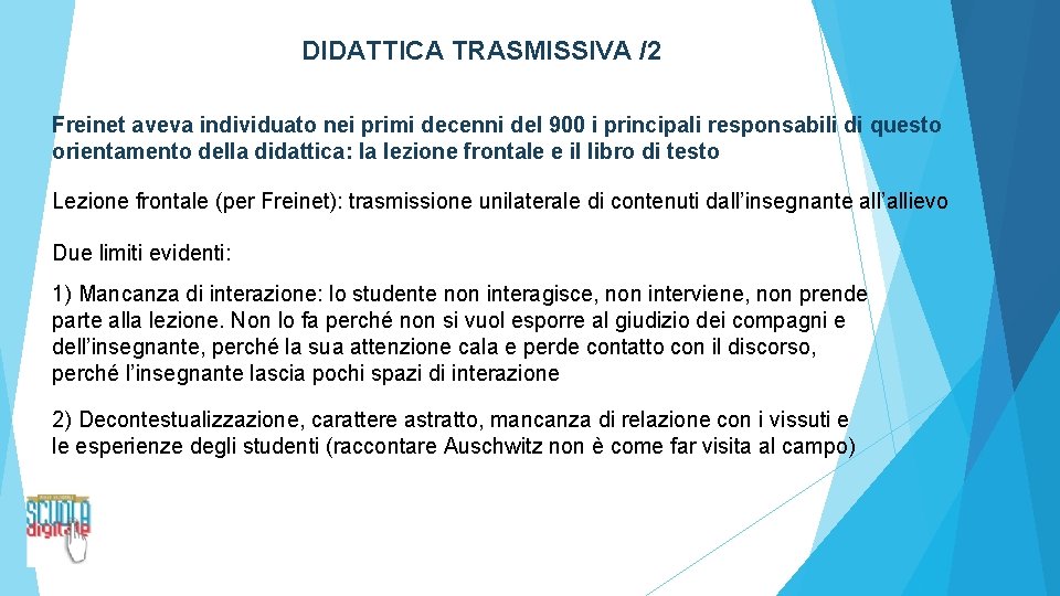 DIDATTICA TRASMISSIVA /2 Freinet aveva individuato nei primi decenni del 900 i principali responsabili