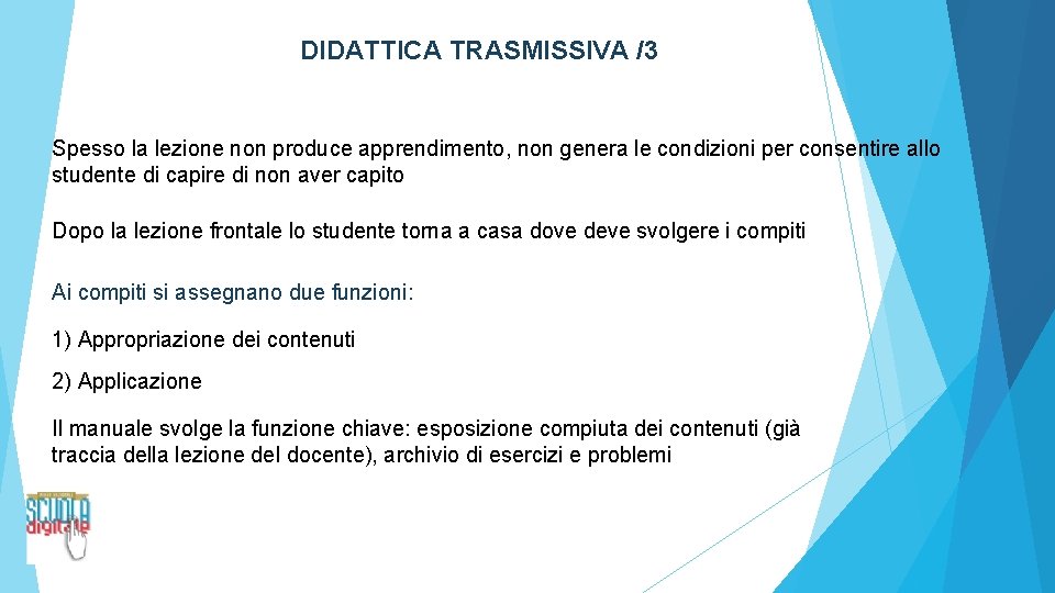 DIDATTICA TRASMISSIVA /3 Spesso la lezione non produce apprendimento, non genera le condizioni per