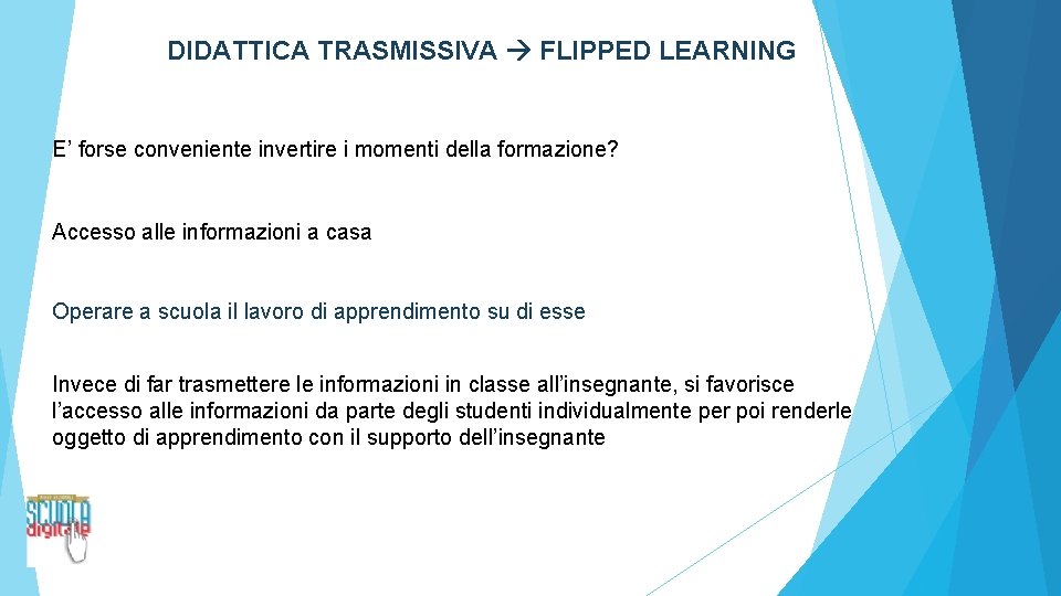 DIDATTICA TRASMISSIVA FLIPPED LEARNING E’ forse conveniente invertire i momenti della formazione? Accesso alle