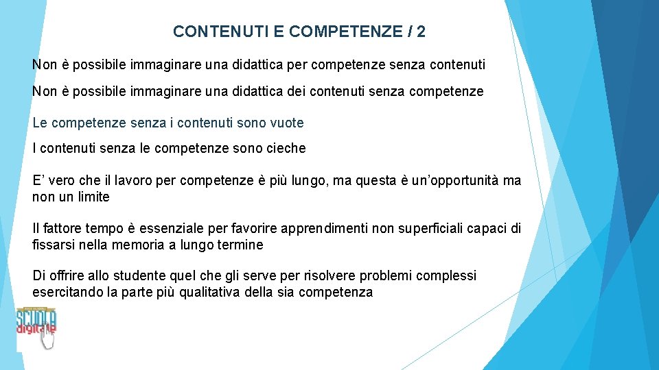 CONTENUTI E COMPETENZE / 2 Non è possibile immaginare una didattica per competenze senza