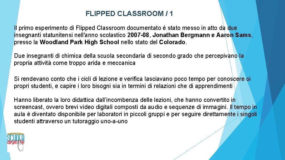 FLIPPED CLASSROOM / 1 Il primo esperimento di Flipped Classroom documentato è stato messo