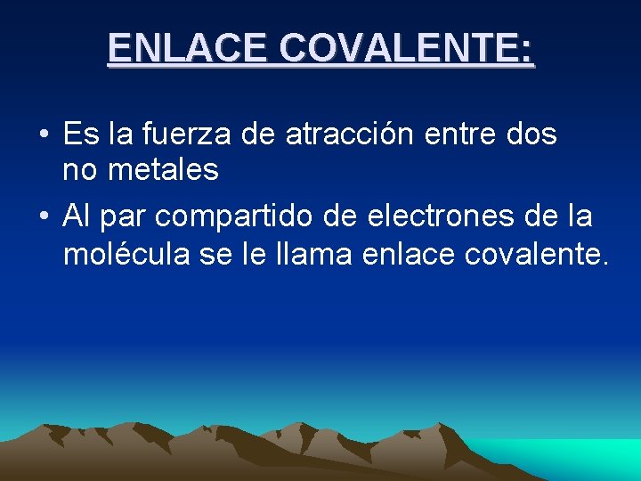 ENLACE COVALENTE: • Es la fuerza de atracción entre dos no metales • Al ENLACE COVALENTE: • Es la fuerza de atracción entre dos no metales • Al