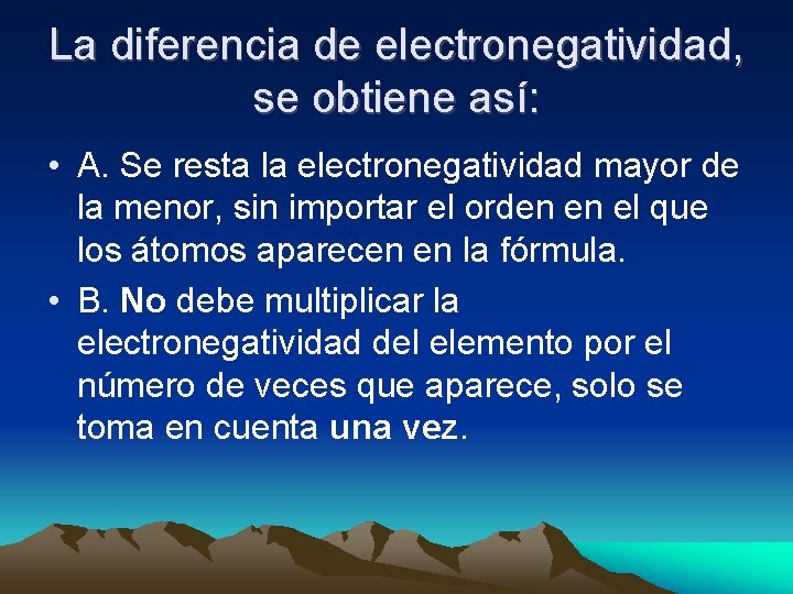 La diferencia de electronegatividad, se obtiene así: • A. Se resta la electronegatividad mayor La diferencia de electronegatividad, se obtiene así: • A. Se resta la electronegatividad mayor