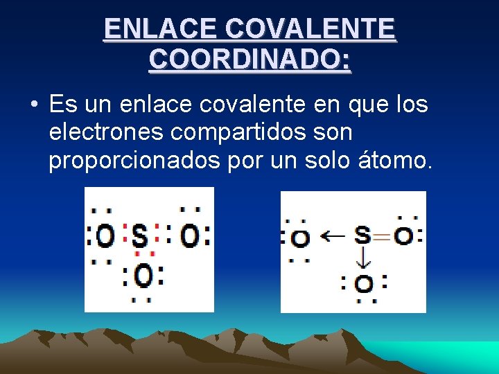 ENLACE COVALENTE COORDINADO: • Es un enlace covalente en que los electrones compartidos son ENLACE COVALENTE COORDINADO: • Es un enlace covalente en que los electrones compartidos son