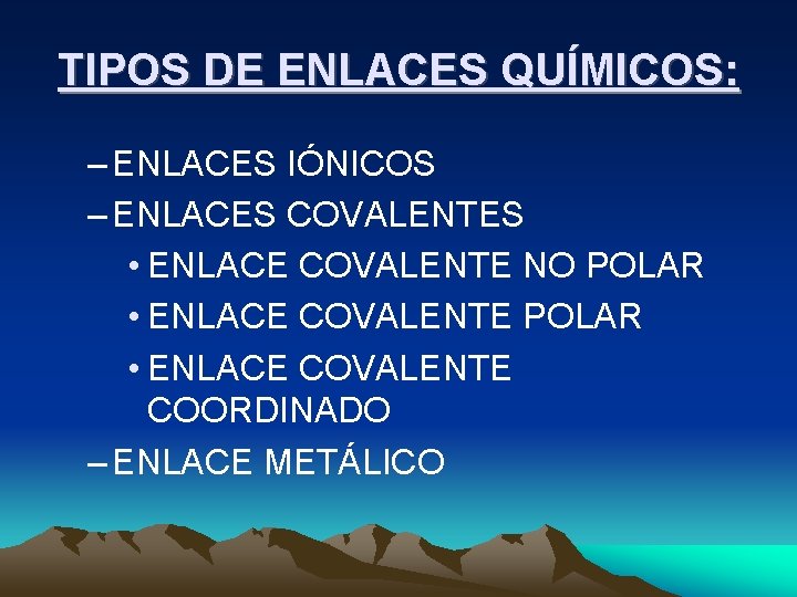 TIPOS DE ENLACES QUÍMICOS: – ENLACES IÓNICOS – ENLACES COVALENTES • ENLACE COVALENTE NO TIPOS DE ENLACES QUÍMICOS: – ENLACES IÓNICOS – ENLACES COVALENTES • ENLACE COVALENTE NO