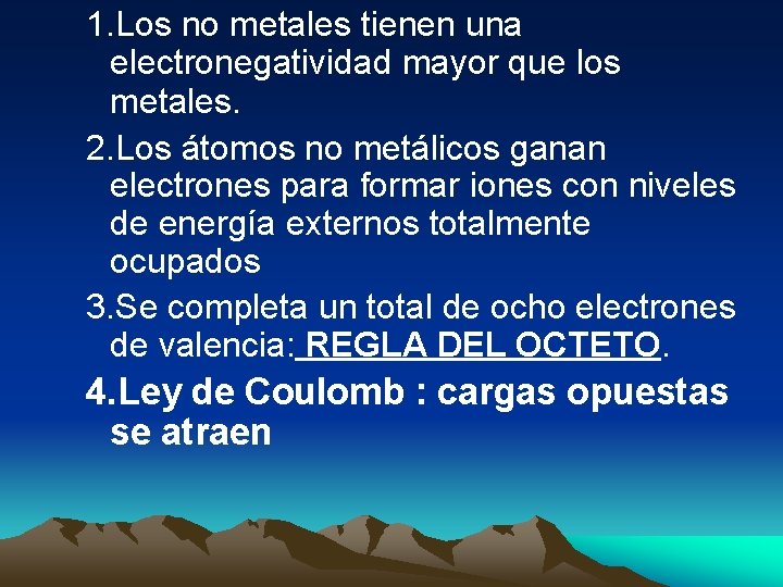 1. Los no metales tienen una electronegatividad mayor que los metales. 2. Los átomos 1. Los no metales tienen una electronegatividad mayor que los metales. 2. Los átomos
