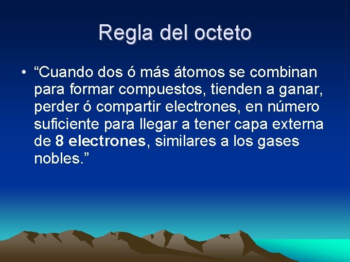 Regla del octeto • “Cuando dos ó más átomos se combinan para formar compuestos, Regla del octeto • “Cuando dos ó más átomos se combinan para formar compuestos,