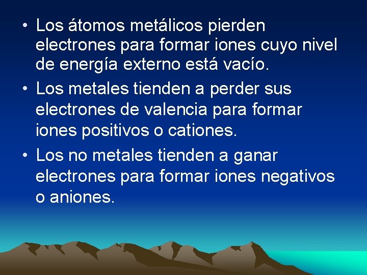 • Los átomos metálicos pierden electrones para formar iones cuyo nivel de energía • Los átomos metálicos pierden electrones para formar iones cuyo nivel de energía