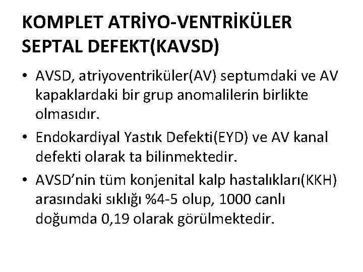 KOMPLET ATRİYO-VENTRİKÜLER SEPTAL DEFEKT(KAVSD) • AVSD, atriyoventriküler(AV) septumdaki ve AV kapaklardaki bir grup anomalilerin