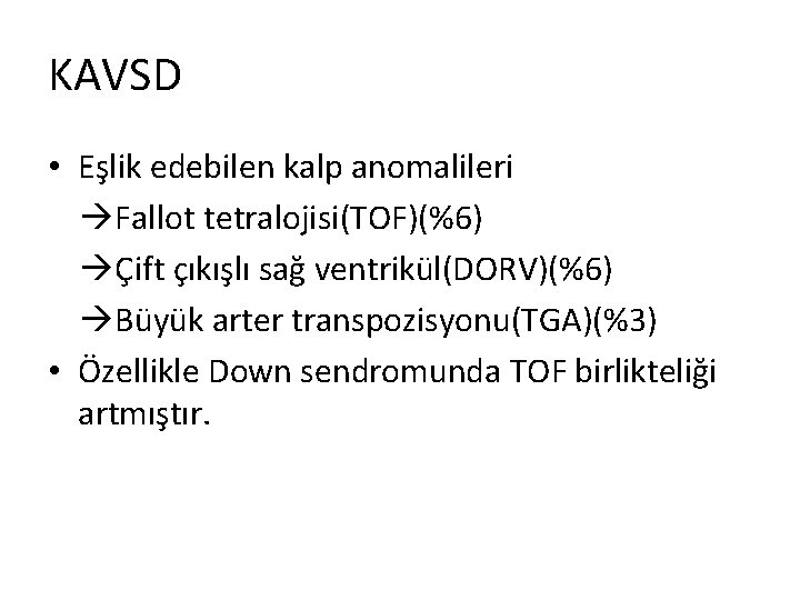 KAVSD • Eşlik edebilen kalp anomalileri Fallot tetralojisi(TOF)(%6) Çift çıkışlı sağ ventrikül(DORV)(%6) Büyük arter