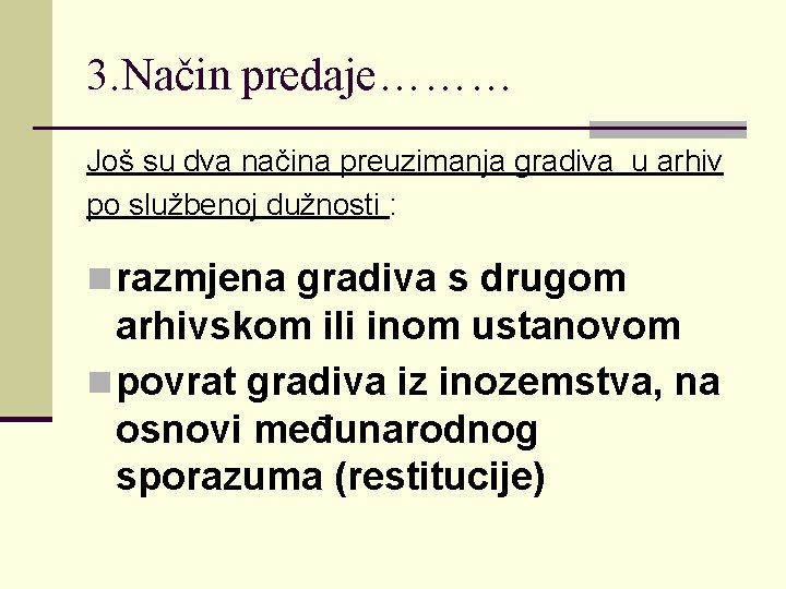 3. Način predaje……… Još su dva načina preuzimanja gradiva u arhiv po službenoj dužnosti