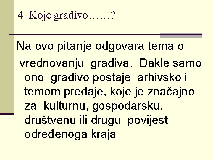 4. Koje gradivo……? Na ovo pitanje odgovara tema o vrednovanju gradiva. Dakle samo ono