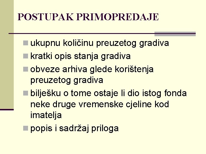 POSTUPAK PRIMOPREDAJE n ukupnu količinu preuzetog gradiva n kratki opis stanja gradiva n obveze