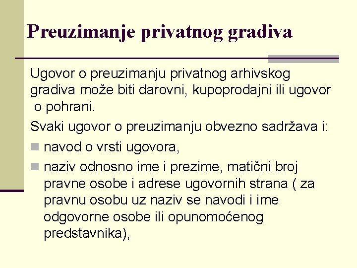 Preuzimanje privatnog gradiva Ugovor o preuzimanju privatnog arhivskog gradiva može biti darovni, kupoprodajni ili