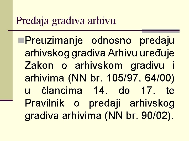 Predaja gradiva arhivu n. Preuzimanje odnosno predaju arhivskog gradiva Arhivu uređuje Zakon o arhivskom