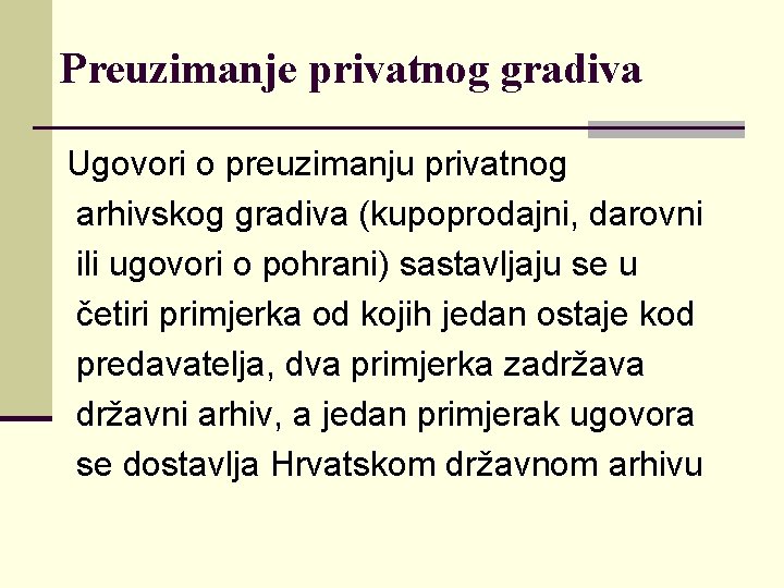 Preuzimanje privatnog gradiva Ugovori o preuzimanju privatnog arhivskog gradiva (kupoprodajni, darovni ili ugovori o