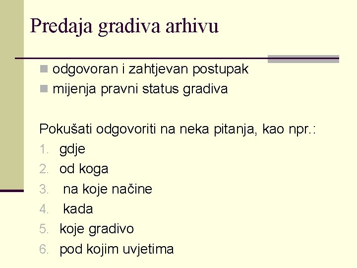 Predaja gradiva arhivu n odgovoran i zahtjevan postupak n mijenja pravni status gradiva Pokušati