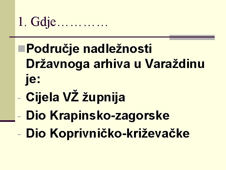 1. Gdje………… n. Područje nadležnosti Državnoga arhiva u Varaždinu je: - Cijela VŽ župnija