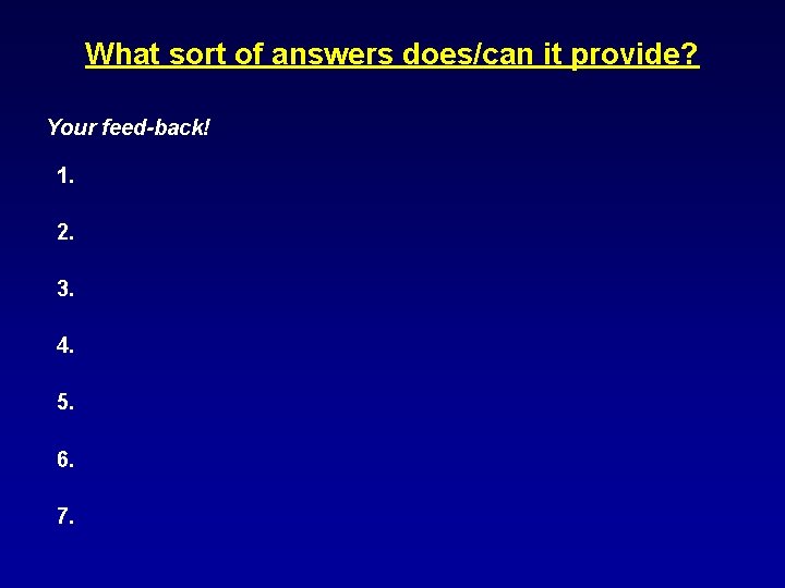 What sort of answers does/can it provide? Your feed-back! 1. 2. 3. 4. 5.
