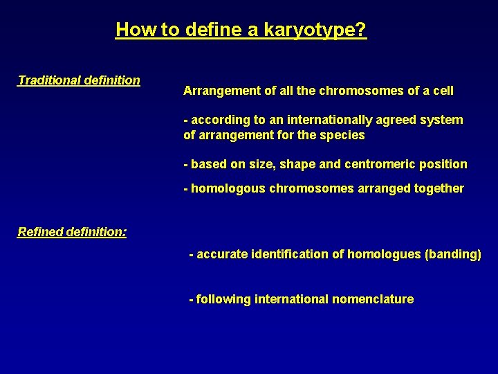 How to define a karyotype? Traditional definition Arrangement of all the chromosomes of a