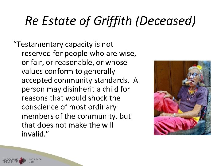 Re Estate of Griffith (Deceased) “Testamentary capacity is not reserved for people who are