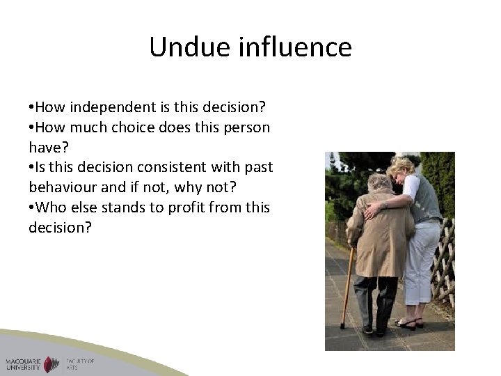 Undue influence • How independent is this decision? • How much choice does this