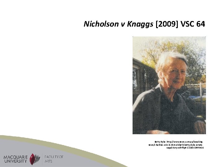 Nicholson v Knaggs [2009] VSC 64 Betty Dyke: http: //www. news. com. au/breakingnews/charities-win-in-15 m-elsbeth-betty-dyke-estatesaga/story-e
