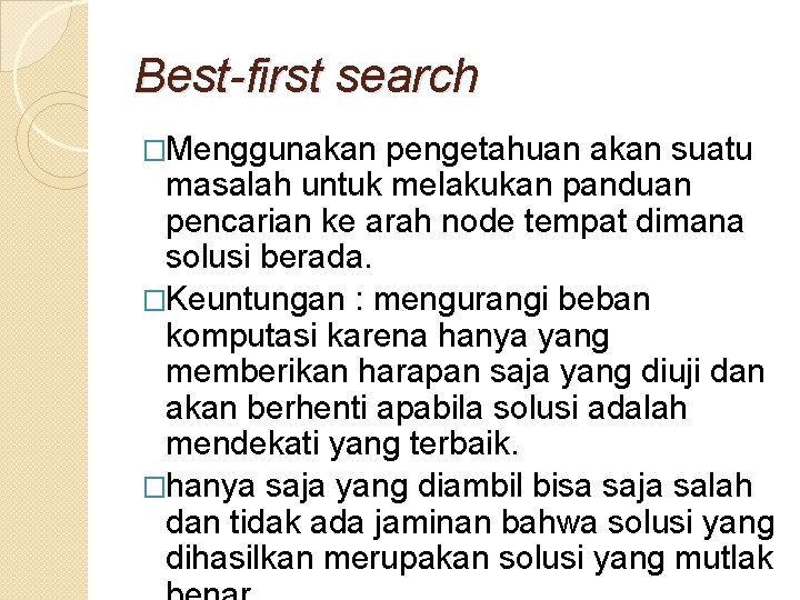 Best-first search �Menggunakan pengetahuan akan suatu masalah untuk melakukan panduan pencarian ke arah node