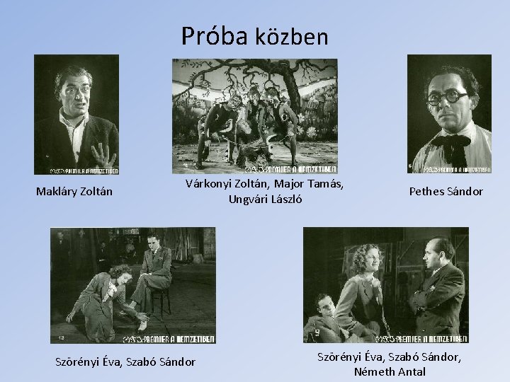 Próba közben Makláry Zoltán Várkonyi Zoltán, Major Tamás, Ungvári László Szörényi Éva, Szabó Sándor