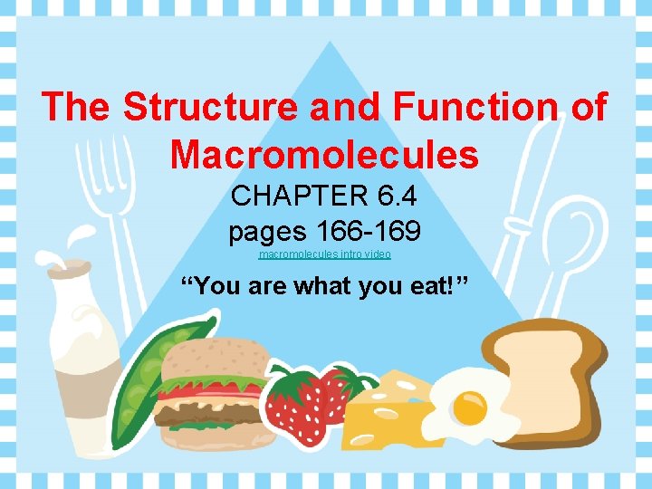 The Structure and Function of Macromolecules CHAPTER 6. 4 pages 166 -169 macromolecules intro