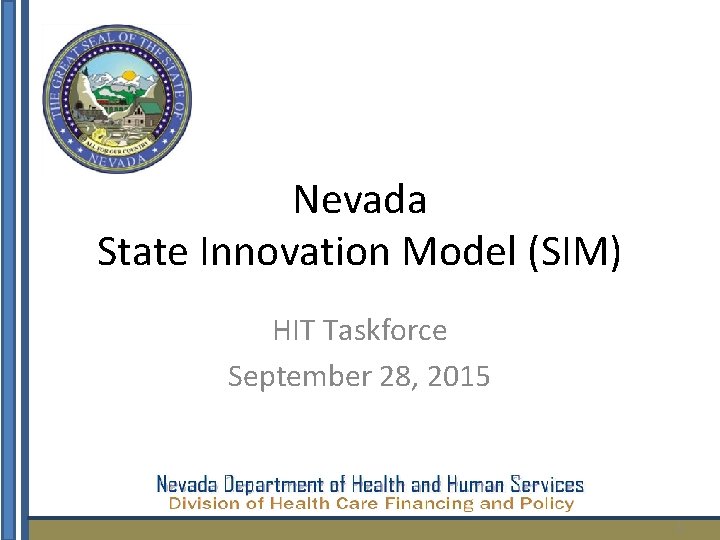 Nevada State Innovation Model (SIM) HIT Taskforce September 28, 2015 1 