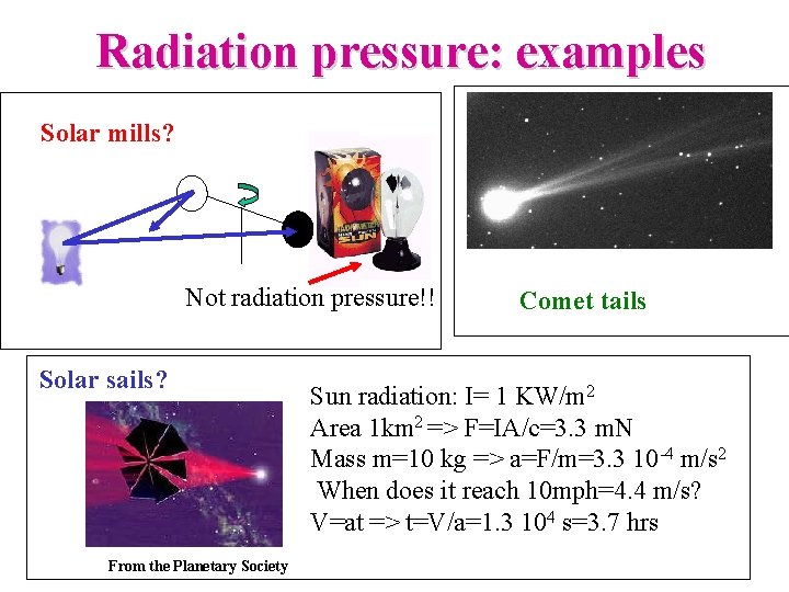 Radiation pressure: examples Solar mills? Not radiation pressure!! Solar sails? From the Planetary Society