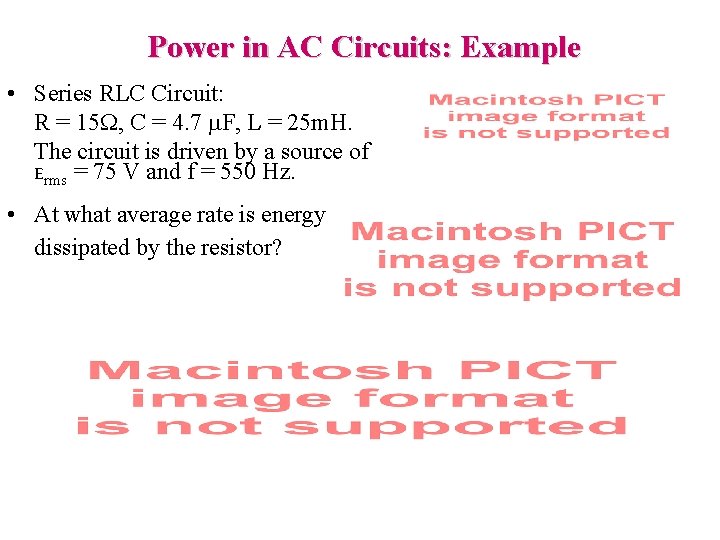 Power in AC Circuits: Example • Series RLC Circuit: R = 15 W, C