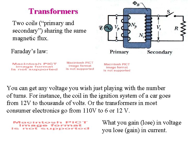 Transformers Two coils (“primary and secondary”) sharing the same magnetic flux. Faraday’s law: You