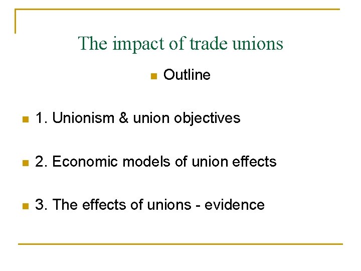 The impact of trade unions n Outline n 1. Unionism & union objectives n