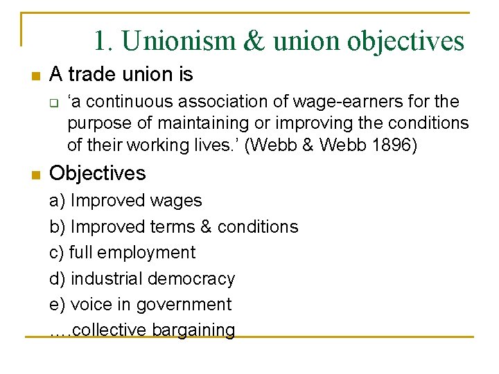 1. Unionism & union objectives n A trade union is q n ‘a continuous