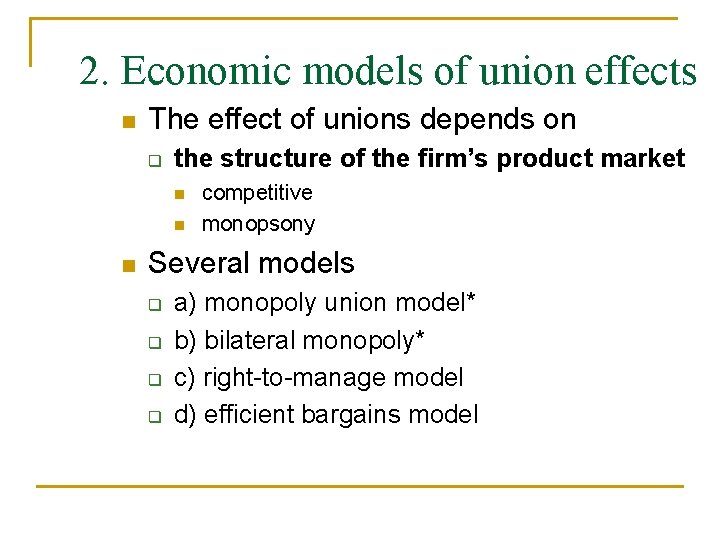 2. Economic models of union effects n The effect of unions depends on q