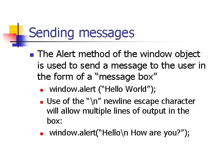Sending messages n The Alert method of the window object is used to send