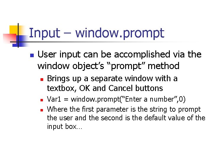 Input – window. prompt n User input can be accomplished via the window object’s
