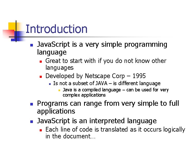Introduction n Java. Script is a very simple programming language n n Great to