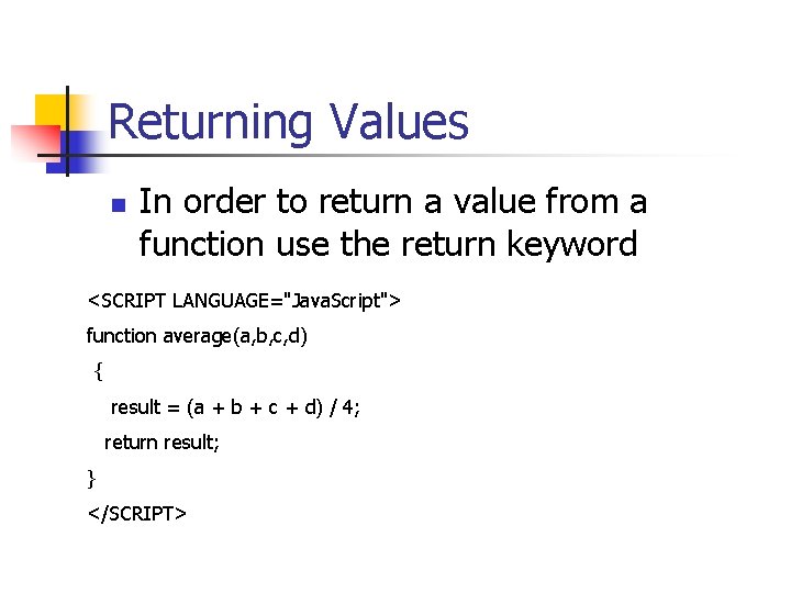Returning Values n In order to return a value from a function use the