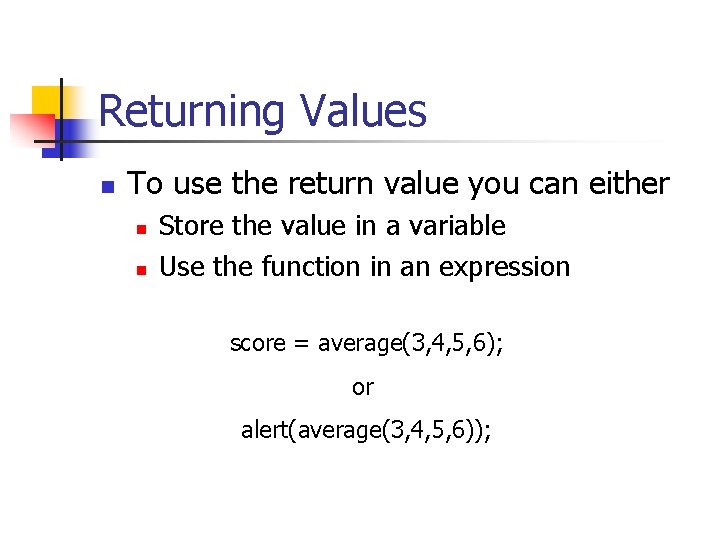 Returning Values n To use the return value you can either n n Store