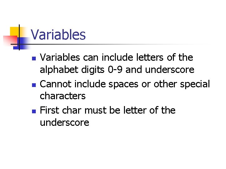 Variables n n n Variables can include letters of the alphabet digits 0 -9