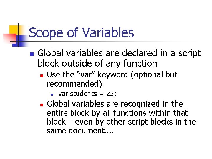 Scope of Variables n Global variables are declared in a script block outside of