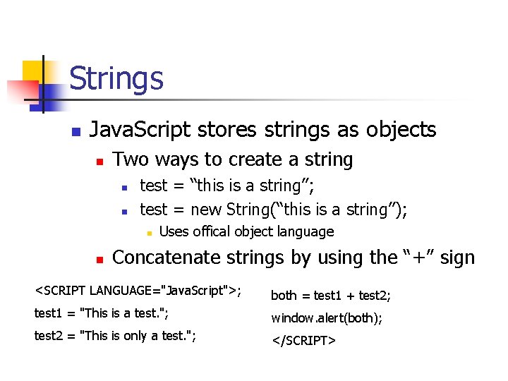 Strings n Java. Script stores strings as objects n Two ways to create a