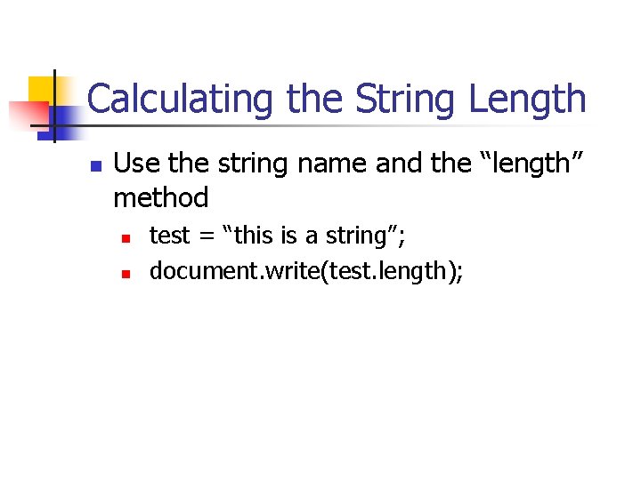 Calculating the String Length n Use the string name and the “length” method n