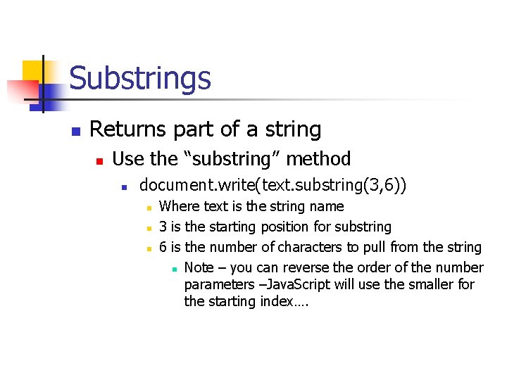 Substrings n Returns part of a string n Use the “substring” method n document.