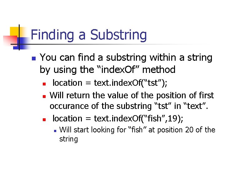 Finding a Substring n You can find a substring within a string by using