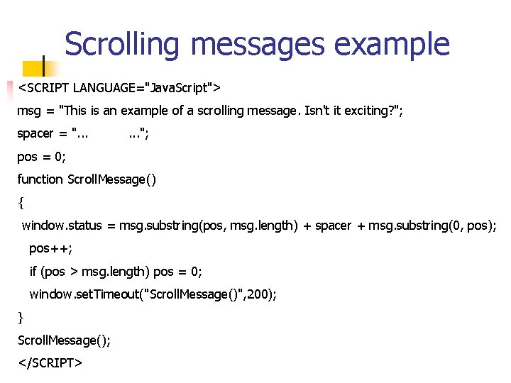 Scrolling messages example <SCRIPT LANGUAGE="Java. Script"> msg = "This is an example of a