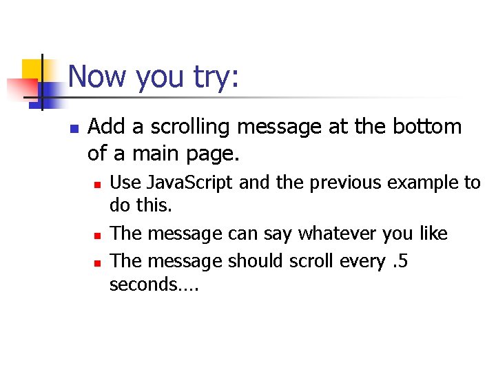 Now you try: n Add a scrolling message at the bottom of a main